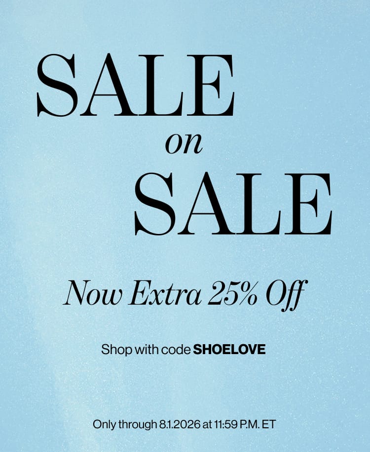 SALE on SALE Now Extra 25% Off Shop with code SHOELOVE Only through 8.1.2026 at 11:59 P.M. ET